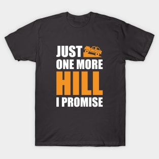 'Just One More Hill I Promise' Funny Off Roading Design T-Shirt